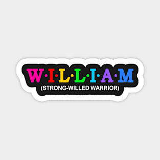 William - Strong-willed Warrior. Magnet