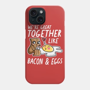 We're Great Together Like Bacon & Eggs Phone Case