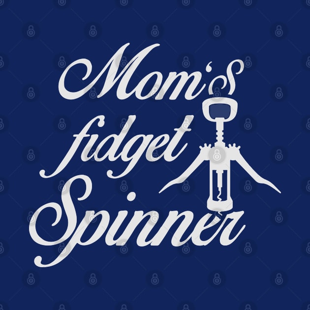 Mom's Fidget Spinner Wine Corkscrew Drinking Mommy T shirt by Nandou