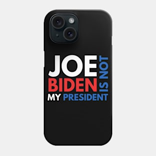 Joe Biden Is Not My President 2020 Phone Case