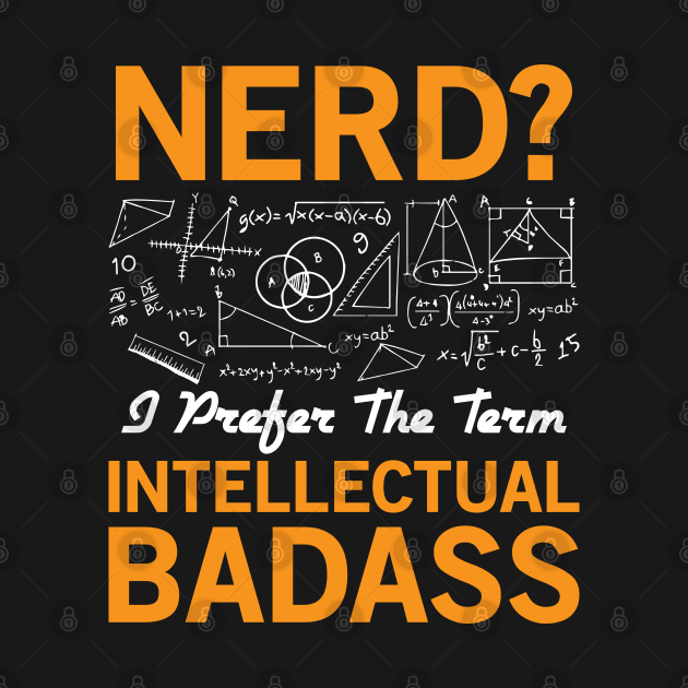 Nerd? Intellectual Badass by CRE4TIX