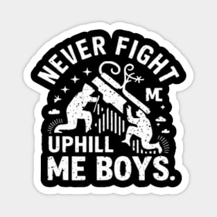 Never fight uphill me boys shirt Magnet