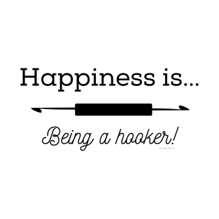 Happiness is Being a Hooker T-Shirt