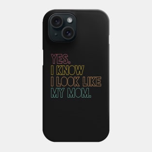 Yes I Know I Look Like My Mom Mother's Day Funny Women Girls Phone Case