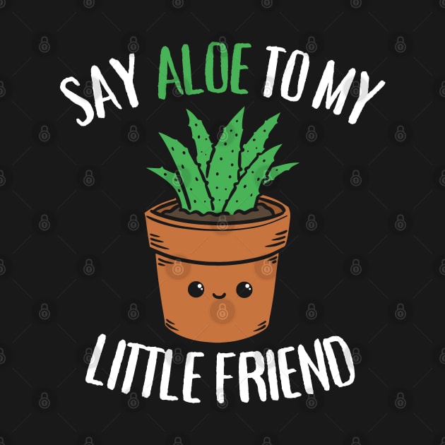 Say Aloe To My Little Friend Funny Succulent Pun by Wasabi Snake