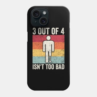 Amputee Humor 3 Out Of 4 Phone Case