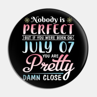 Nobody Is Perfect But If You Were Born On July 07 You Are Pretty Damn Close Happy Birthday To Me You Pin