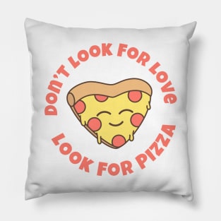 Don't Look For Love Look For Pizza - Pizza Lover Gift Pillow