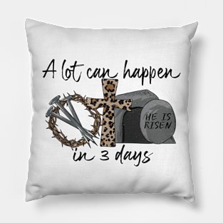 A lot can happen in 3 days Jesus Easter Christian Pillow