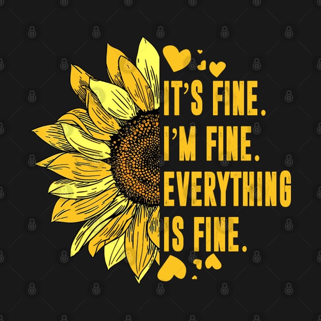 Its Fine Im Fine Everythings Fine For Women Sunflower Gift by sarabuild