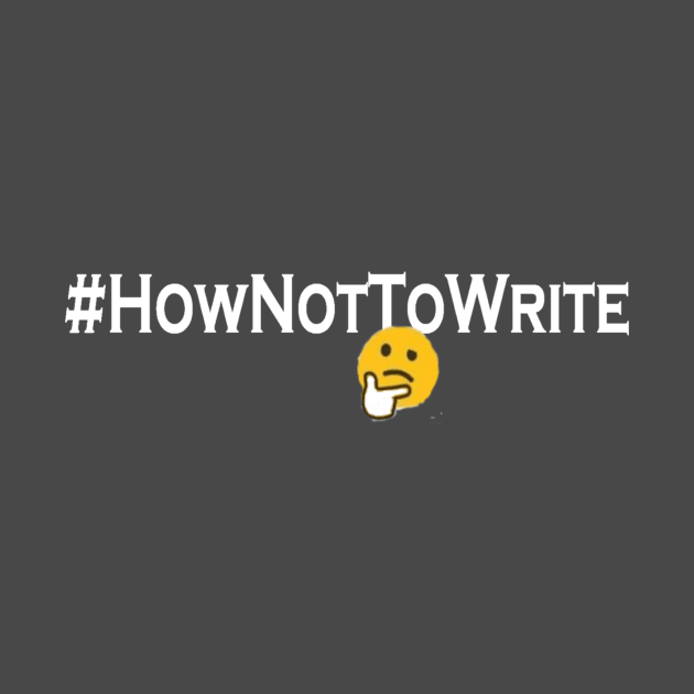 #HowNotToWrite Tee Plain by crtyrabooks
