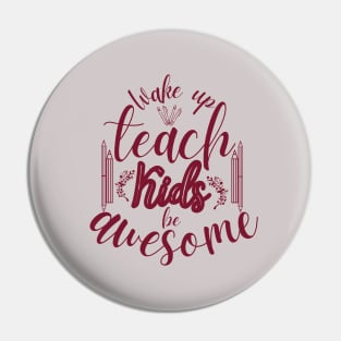 Wake Up Teach Kids Be Awesome Pin
