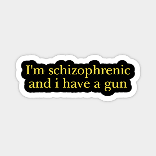 I'm Schizophrenic and I Have a Gun Unisex Crewneck Sweatshirt Or Magnet