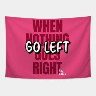 When Nothing Goes Right, Go LEFT (red wht text) Tapestry