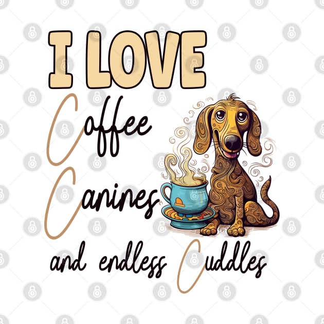 I Love Coffee Canines and Cuddles Dachshund Owner Funny by Sniffist Gang