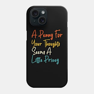 sarcasm, Penny For Your Thoughts tee. Sarcastic Joke Phone Case