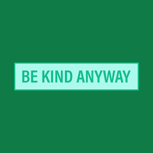 Be Kind Anyway Green T-Shirt