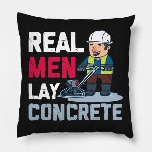 CONCRETE WORKER: Real Men Lay Concrete Gift Pillow