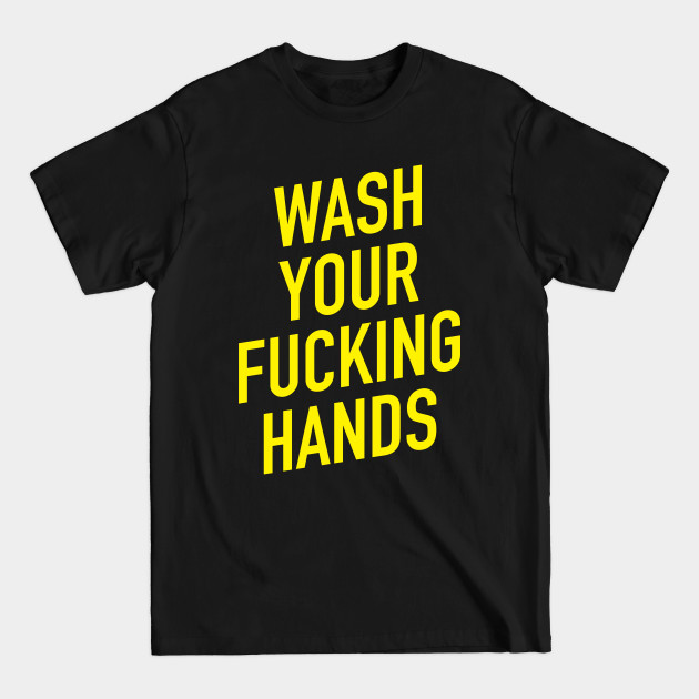 Disover Wash Your Fucking Hands - Coronavirus - T-Shirt