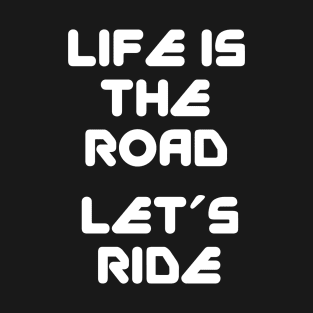 Life is the road T-Shirt