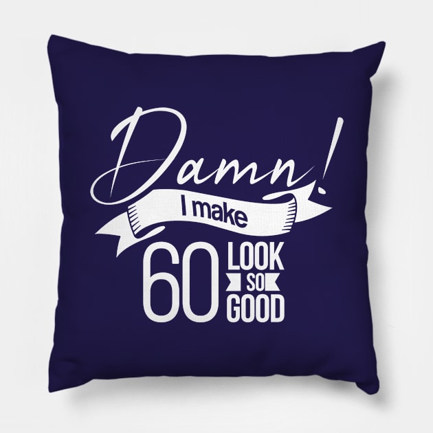 Damn I make 60 Look so Good Pillow by hoopoe