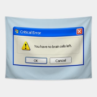 no brain cells left Windows XP popup Tapestry