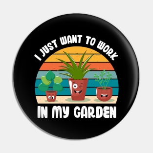 Funny Gardener Pun Plant Lover I Just Want To Work In My Garden Pin