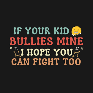 Groovy If your kid bullies mine i hope you can fight too groovy anti bulling T-Shirt