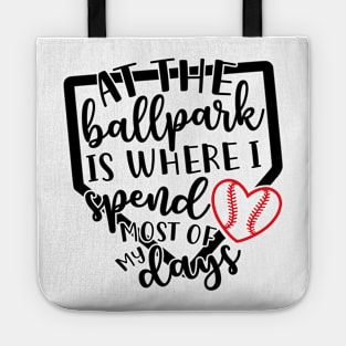 At The Ballpark Is Where I Spend Most of My Days Baseball Softball Tote