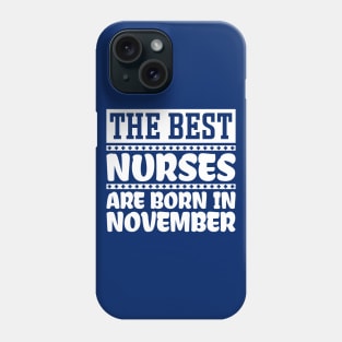 The Best Nurses Are Born In November Phone Case