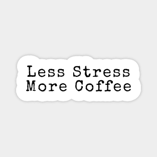 Less Stress More Coffee - Coffee Quotes Magnet