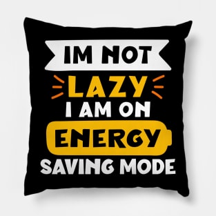 im not lazy i am on energy saving mode Pillow