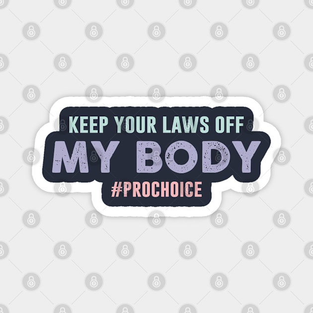 Keep Your Laws Off My Body Prochoice Magnet by Chelseaforluke