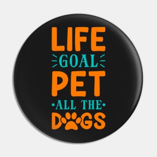 Life Goal Pet All The Dogs Pin