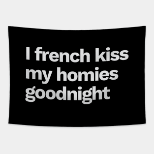 I french kiss my homies goodnight Tapestry