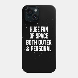 HUGE FAN OF SPACE BOTH OUTER & PERSONAL Phone Case