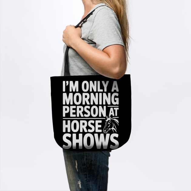 I'm Only a Morning Person at Horse Shows by Frank Ring