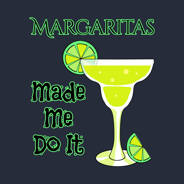 Margaritas Made Me Do It Funny Drinking T-Shirt by macdonaldcreativestudios