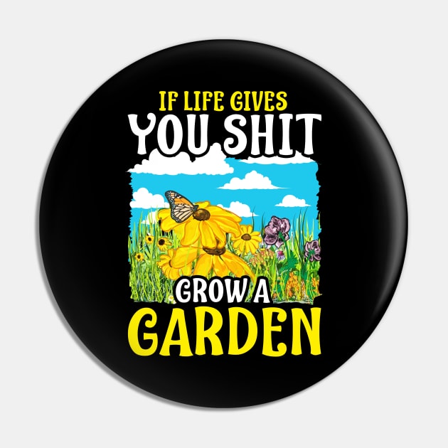 If Life Gives You Shit Grow A Garden Gardening Pun Pin by theperfectpresents