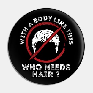 With a body like this, who needs hair? Pin