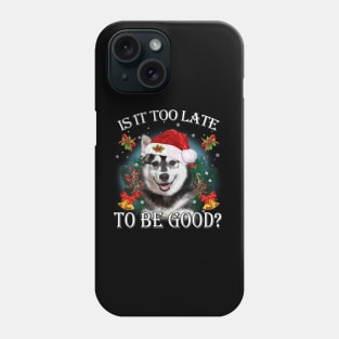 Santa Husky Christmas Is It Too Late To Be Good Phone Case
