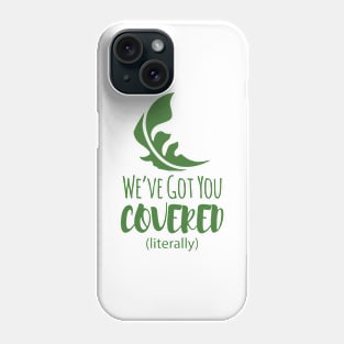 We've Got You Covered (Literally) Phone Case