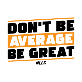 Don't Be Average, Be Great. Black Text. Be Better. Improve. T-Shirt