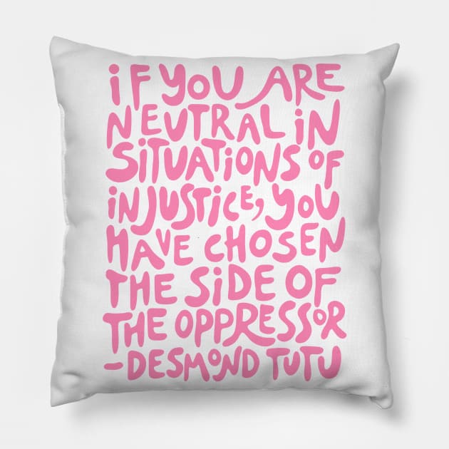 if you are neutral in situations of injustice you have chosen the side of the oppressor (activist quote in groovy pink) Pillow by acatalepsys 