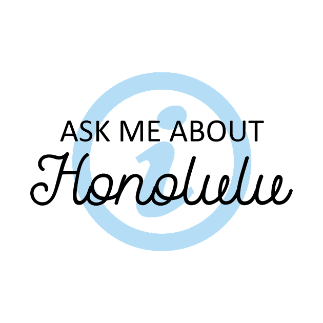 Ask Me About Honolulu – Funny Vacation Design by BlueTodyArt