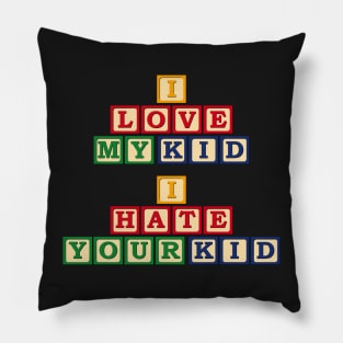 I Love My Kid, I Hate Your Kid Pillow