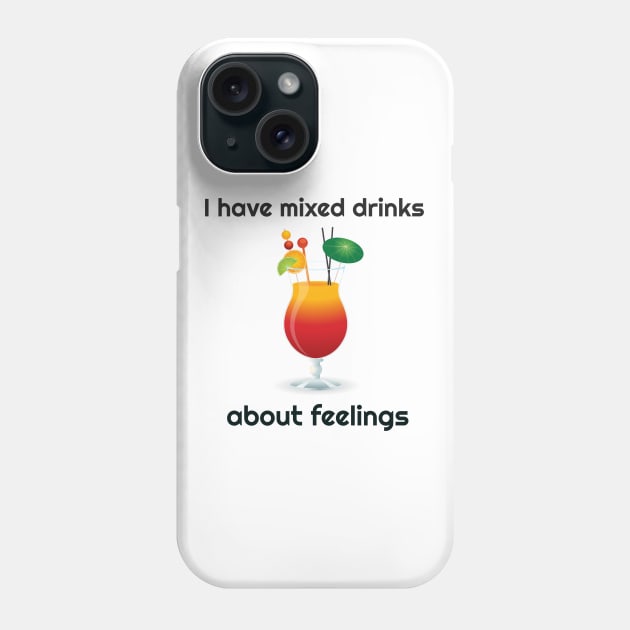 I Have Mixed Drinks About Feelings Funny Phone Case by screamingfool