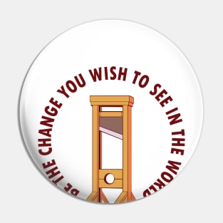 "Be the Change You Wish to See in the World" Guillotine Pin