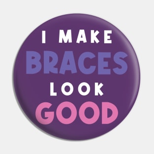 I Make Braces Look Good Girl With Braces Orthodontic Orthodontist Pin