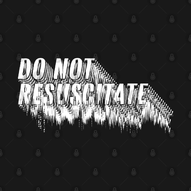 Do Not Resuscitate † Nihilist Humor Design by DankFutura